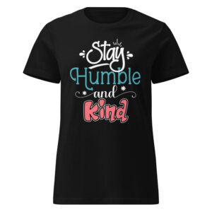 Stay humble and kind